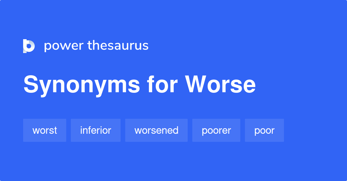 worse-synonyms-1-806-words-and-phrases-for-worse