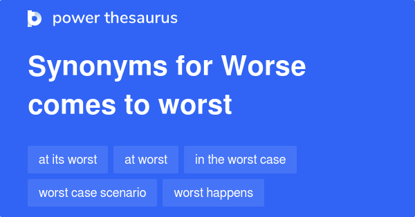 worse-comes-to-worst-synonyms-38-words-and-phrases-for-worse-comes-to