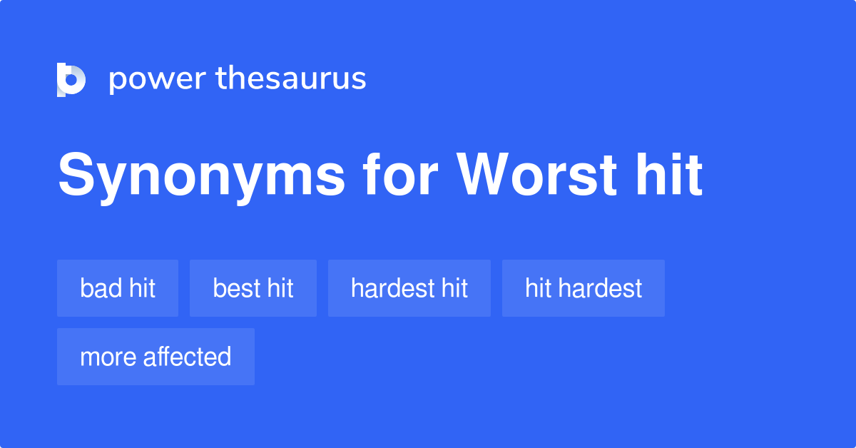 Worst Hit Synonyms 40 Words And Phrases For Worst Hit