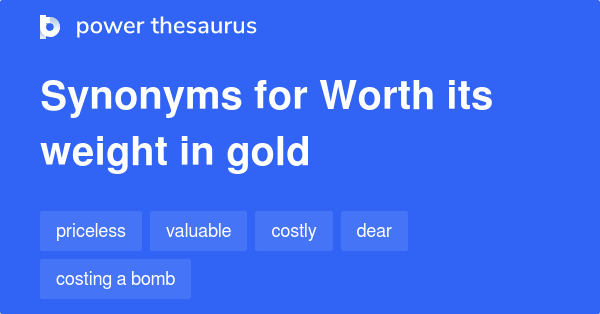 worth-its-weight-in-gold-synonyms-202-words-and-phrases-for-worth-its