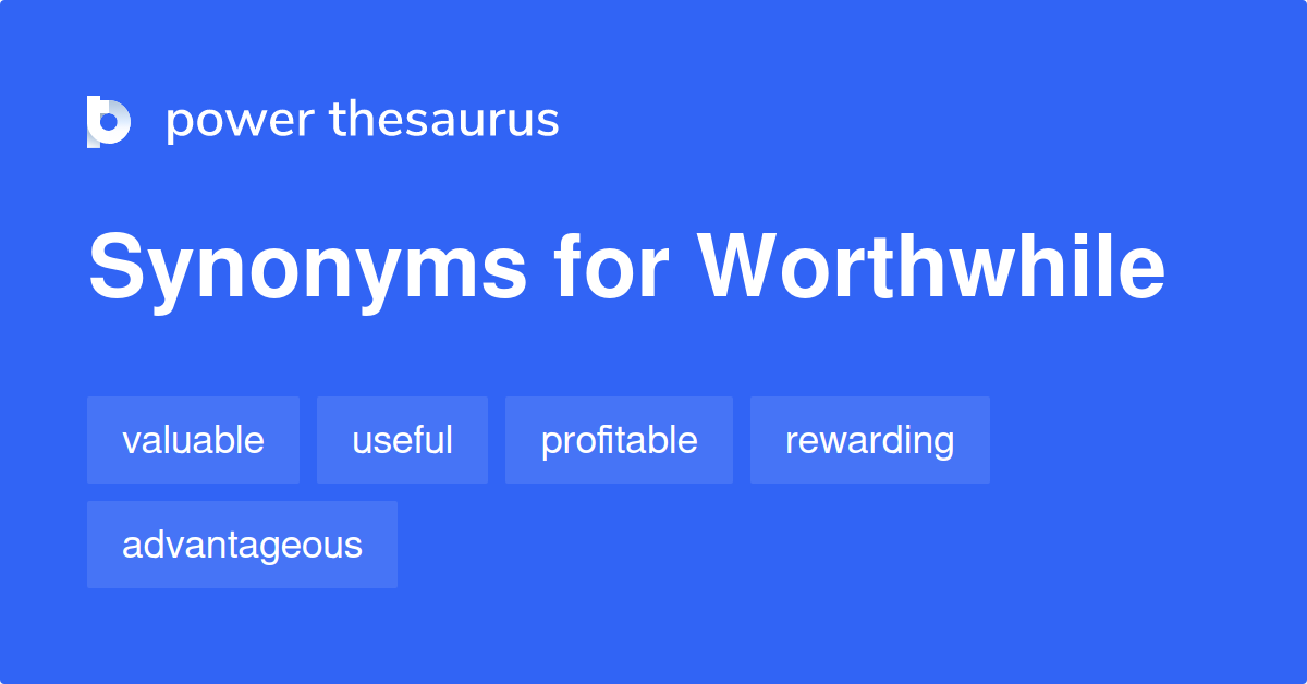 Worthwhile Synonyms 880 Words And Phrases For Worthwhile