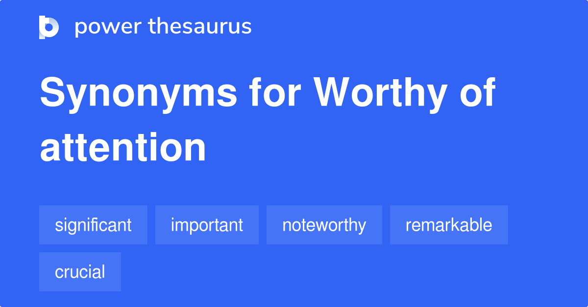 worthy-of-attention-synonyms-172-words-and-phrases-for-worthy-of