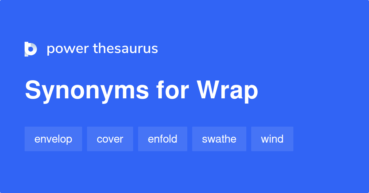 Wrap synonyms 2 242 Words and Phrases for Wrap