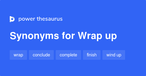 Synonyms for Wrap up