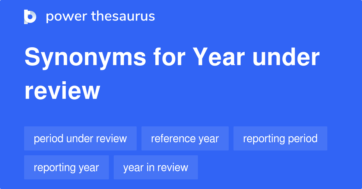 year-under-review-synonyms-44-words-and-phrases-for-year-under-review