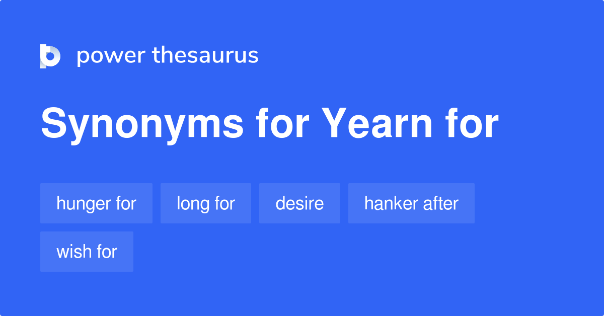 Yearn For synonyms - 820 Words and Phrases for Yearn For