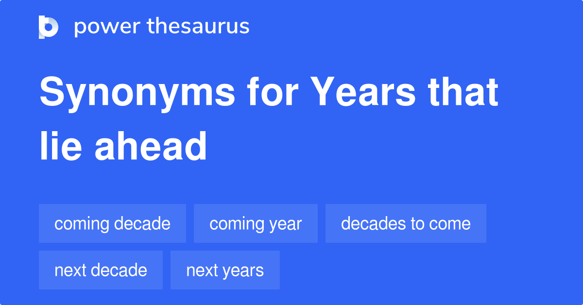 Years That Lie Ahead Synonyms 49 Words And Phrases For Years That Lie 