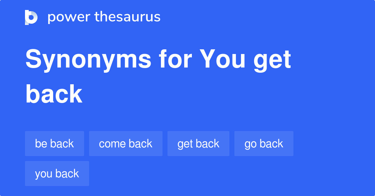 you-get-back-synonyms-81-words-and-phrases-for-you-get-back