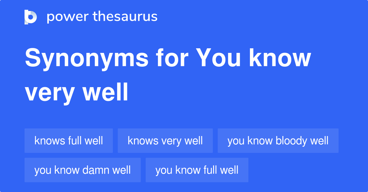 you-know-very-well-synonyms-53-words-and-phrases-for-you-know-very-well