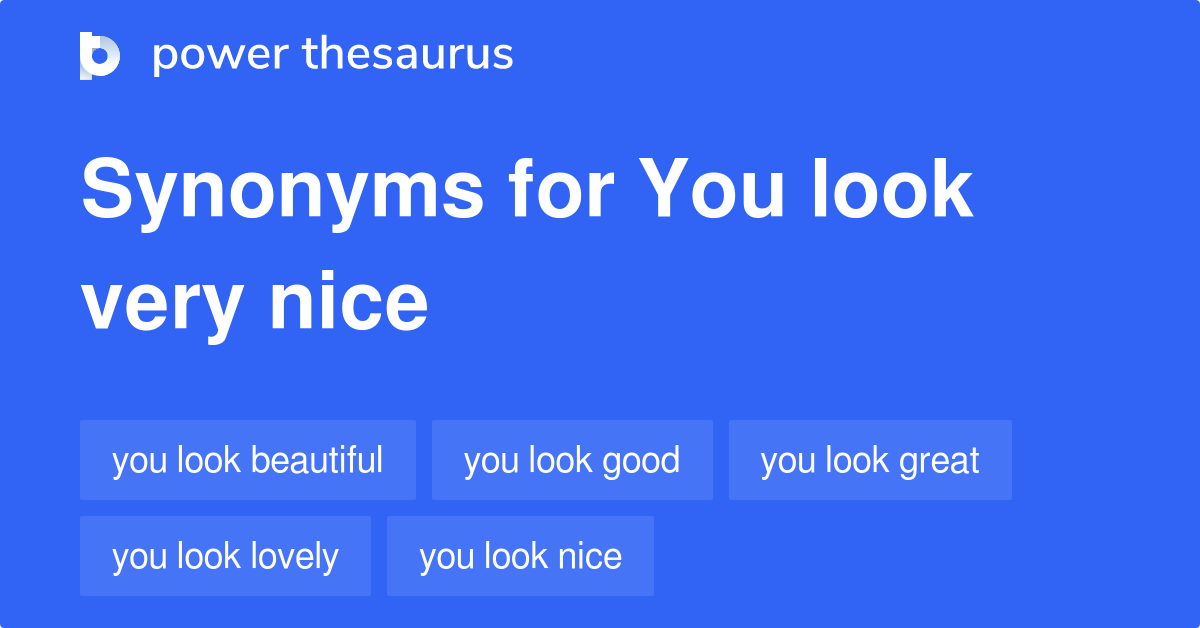 You Look Very Nice Synonyms 61 Words And Phrases For You Look Very Nice