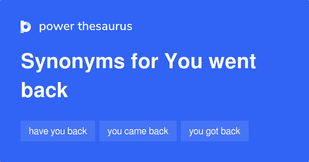 you-went-back-synonyms-55-words-and-phrases-for-you-went-back