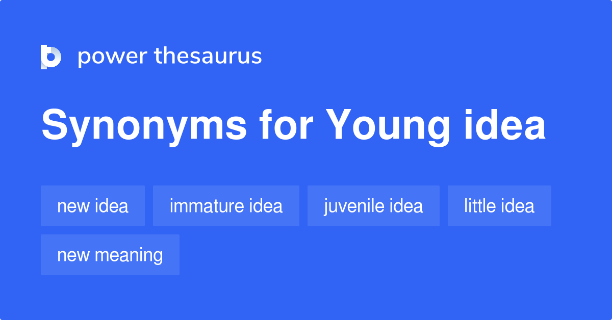 Young Idea synonyms - 10 Words and Phrases for Young Idea